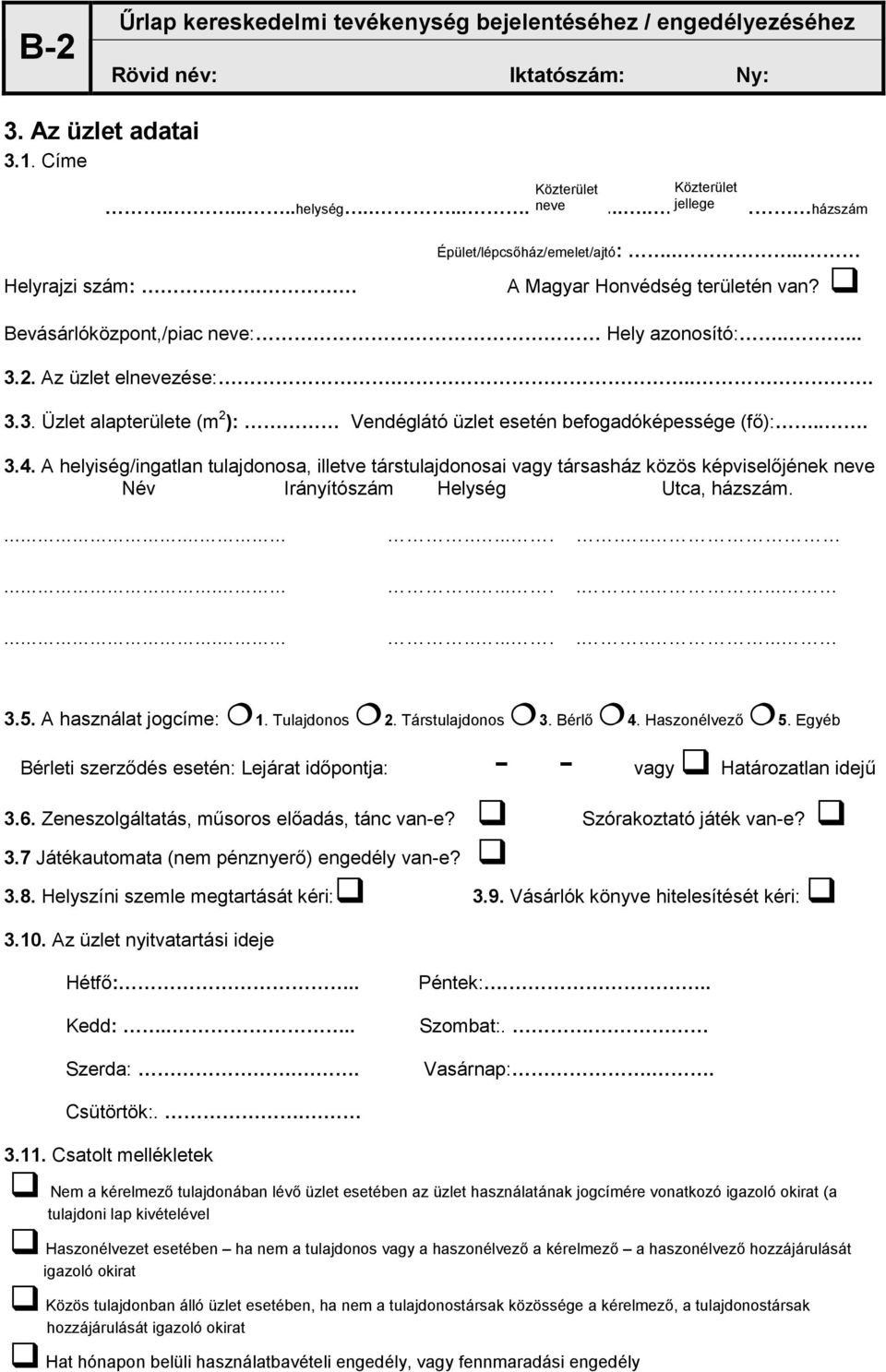 .. 3.4. A helyiség/ingatlan tulajdonosa, illetve társtulajdonosai vagy társasház közös képviselıjének neve Név Irányítószám Helység Utca, házszám.............................................. 3.5.