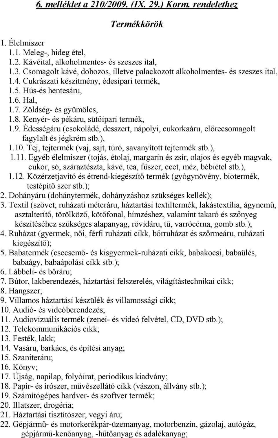 Kenyér- és pékáru, sütıipari termék, 1.9. Édességáru (csokoládé, desszert, nápolyi, cukorkaáru, elırecsomagolt fagylalt és jégkrém stb.), 1.10.