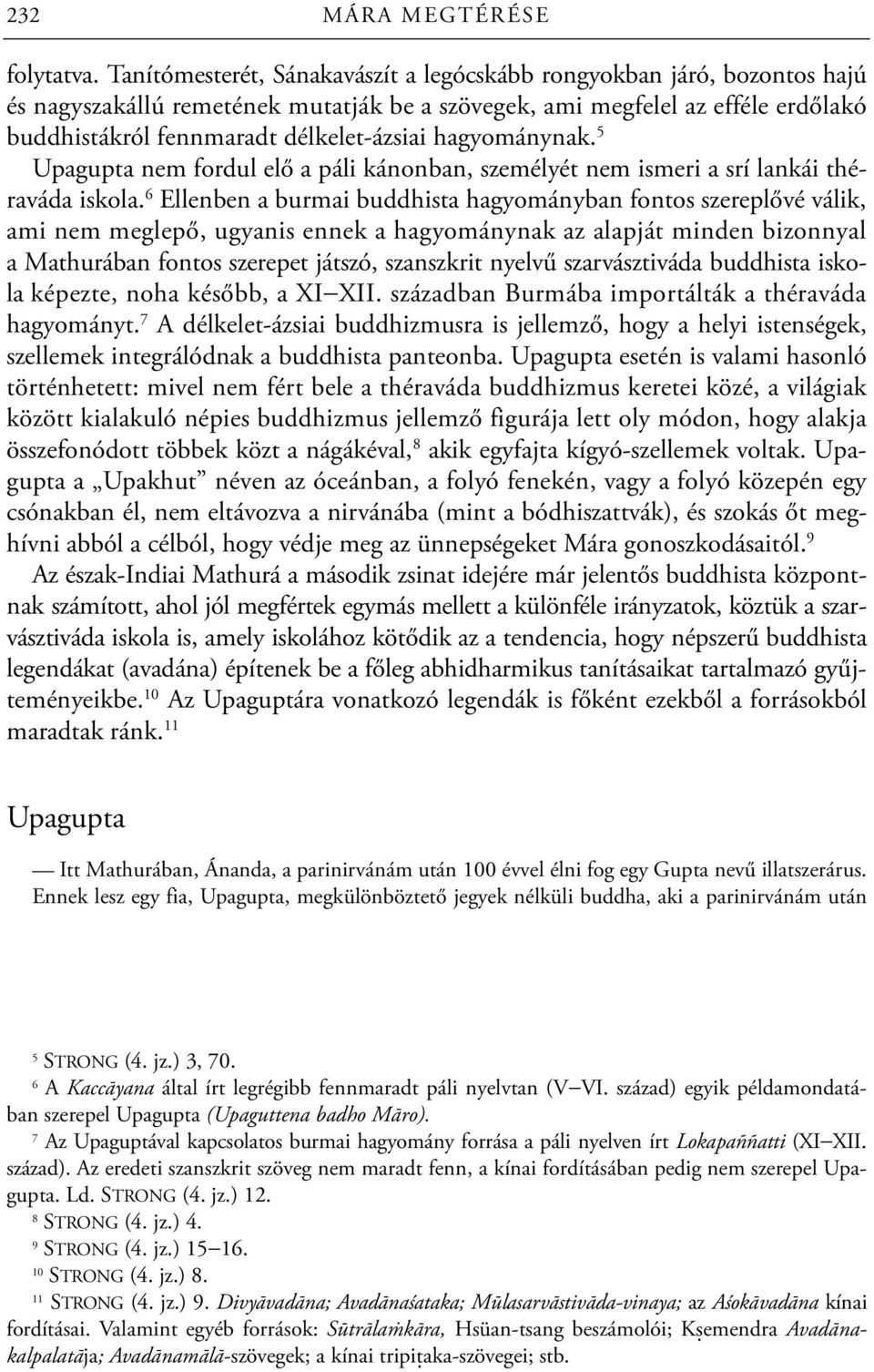 hagyománynak. 5 Upagupta nem fordul elő a páli kánonban, személyét nem ismeri a srí lankái théraváda iskola.