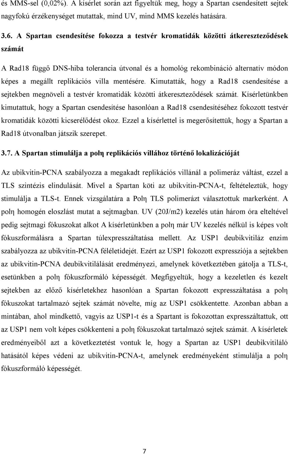 villa mentésére. Kimutatták, hogy a Rad18 csendesítése a sejtekben megnöveli a testvér kromatidák közötti átkereszteződések számát.