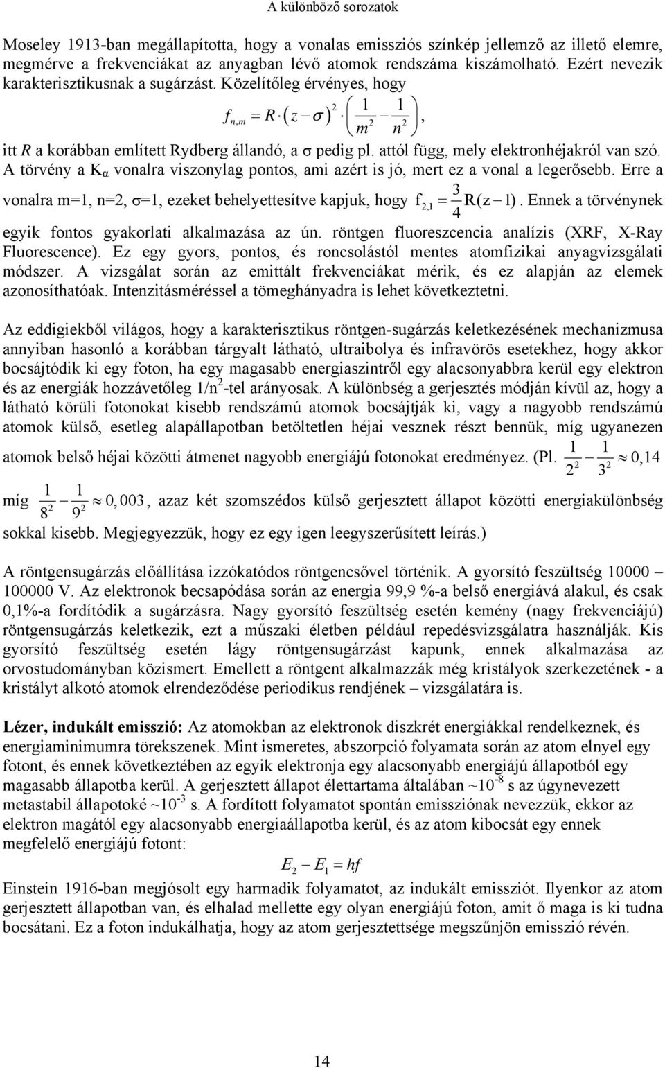 A törvény a K α vonalra viszonylag pontos, ami azért is jó, mert ez a vonal a legerősebb. Erre a 3 vonalra m=, n=, σ=, ezeket behelyettesítve kapjuk, hogy f, = R(z ).