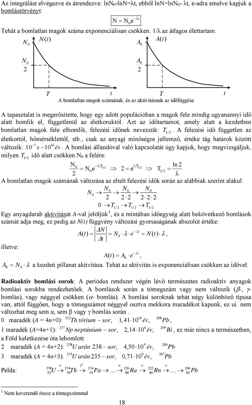 N(t) A(t) N t A N A T t T t A bomlatlan magok számának, és az aktivitásnak az időfüggése A tapasztalat is megerősítette, hogy egy adott populációban a magok fele mindig ugyanannyi idő alatt bomlik