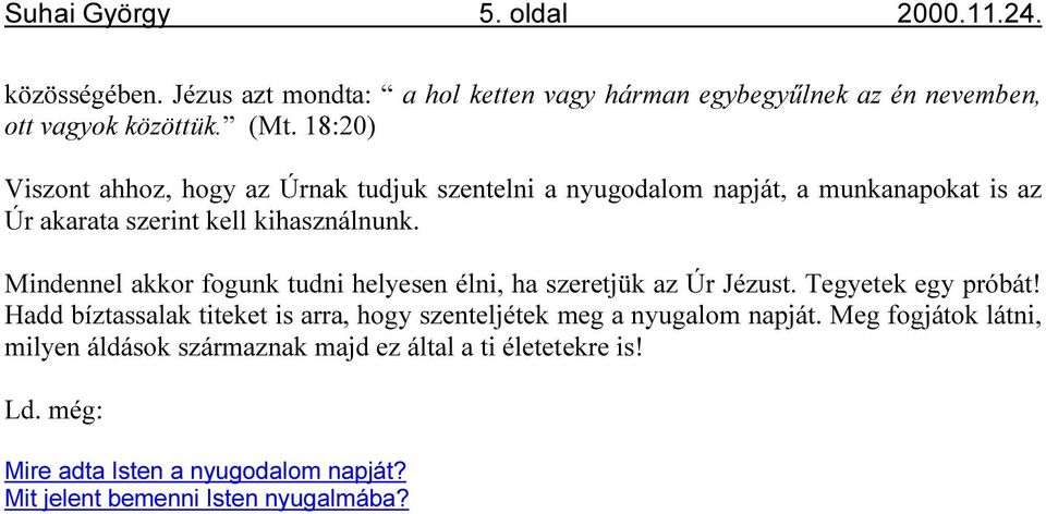 Mindennel akkor fogunk tudni helyesen élni, ha szeretjük az Úr Jézust. Tegyetek egy próbát!