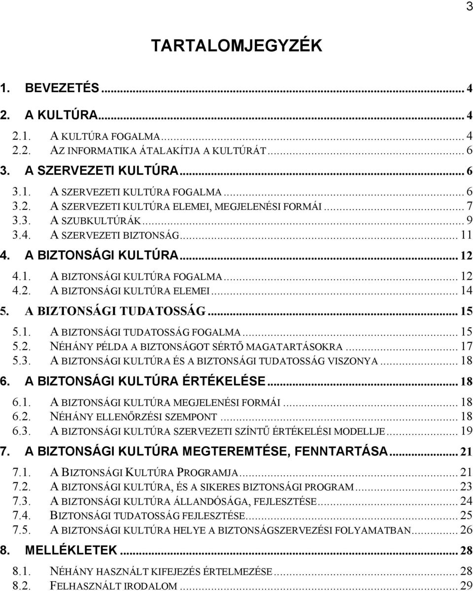 .. 15 5.1. A BIZTONSÁGI TUDATOSSÁG FOGALMA... 15 5.2. NÉHÁNY PÉLDA A BIZTONSÁGOT SÉRTŐ MAGATARTÁSOKRA... 17 5.3. A BIZTONSÁGI KULTÚRA ÉS A BIZTONSÁGI TUDATOSSÁG VISZONYA... 18 6.