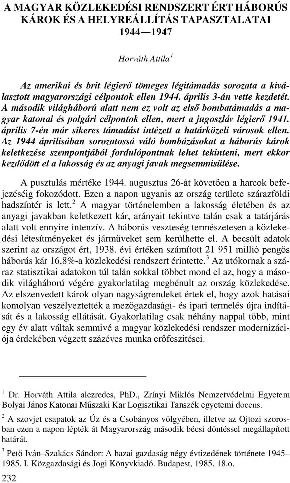 április 7-én már sikeres támadást intézett a határközeli városok ellen.