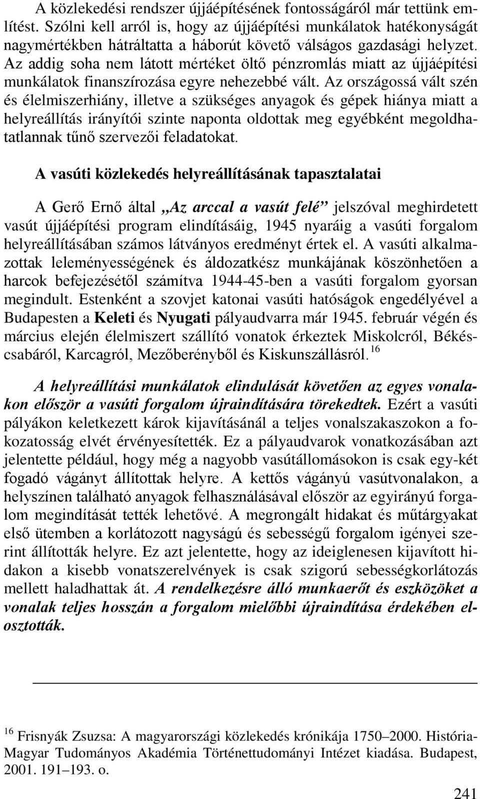 Az addig soha nem látott mértéket öltő pénzromlás miatt az újjáépítési munkálatok finanszírozása egyre nehezebbé vált.