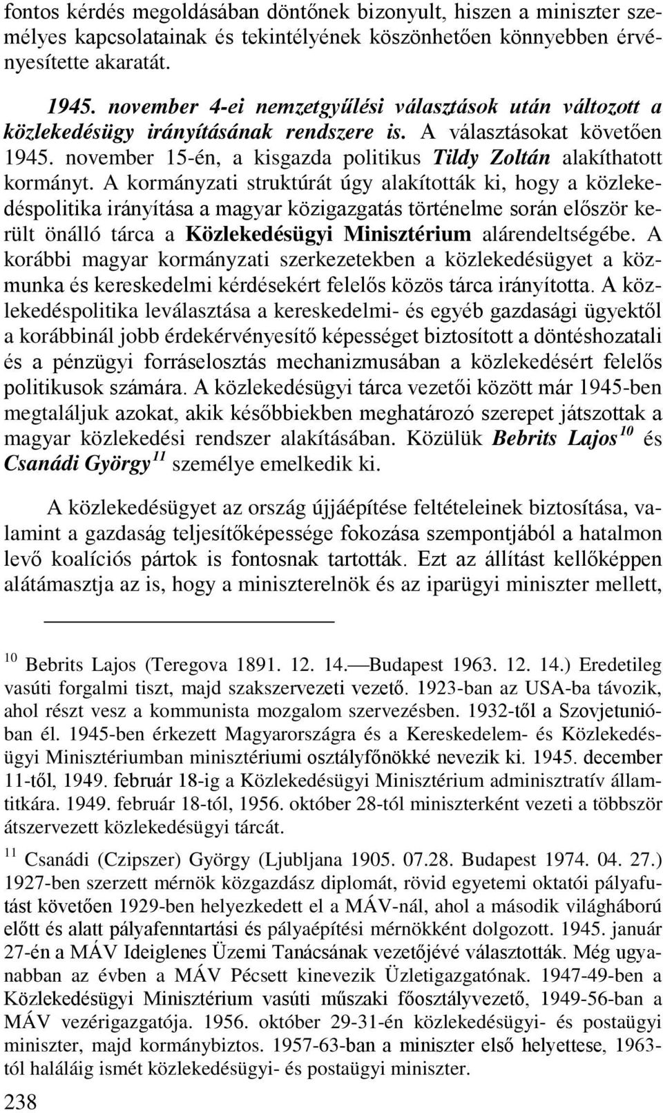 november 15-én, a kisgazda politikus Tildy Zoltán alakíthatott kormányt.