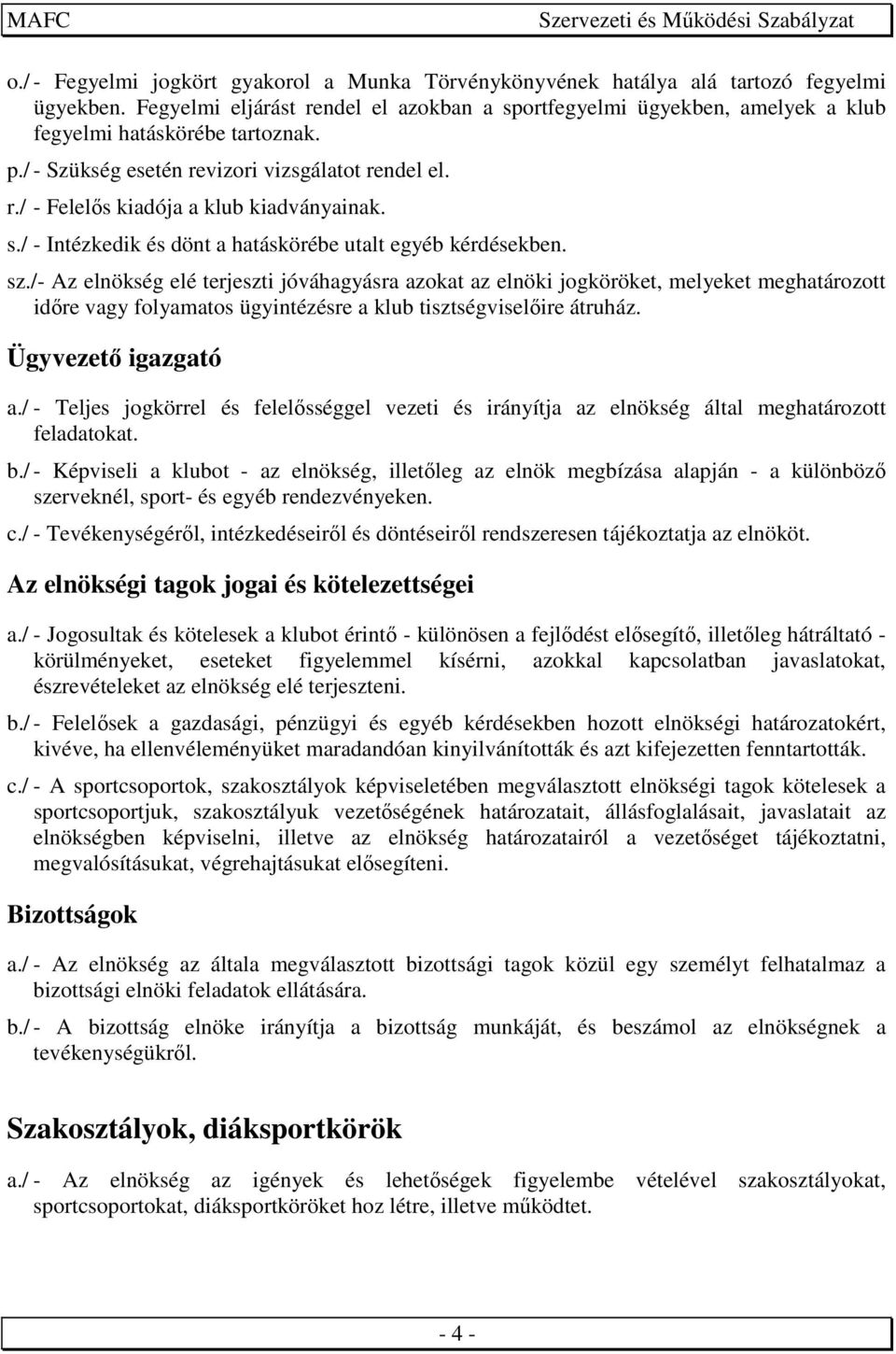 s./ - Intézkedik és dönt a hatáskörébe utalt egyéb kérdésekben. sz.