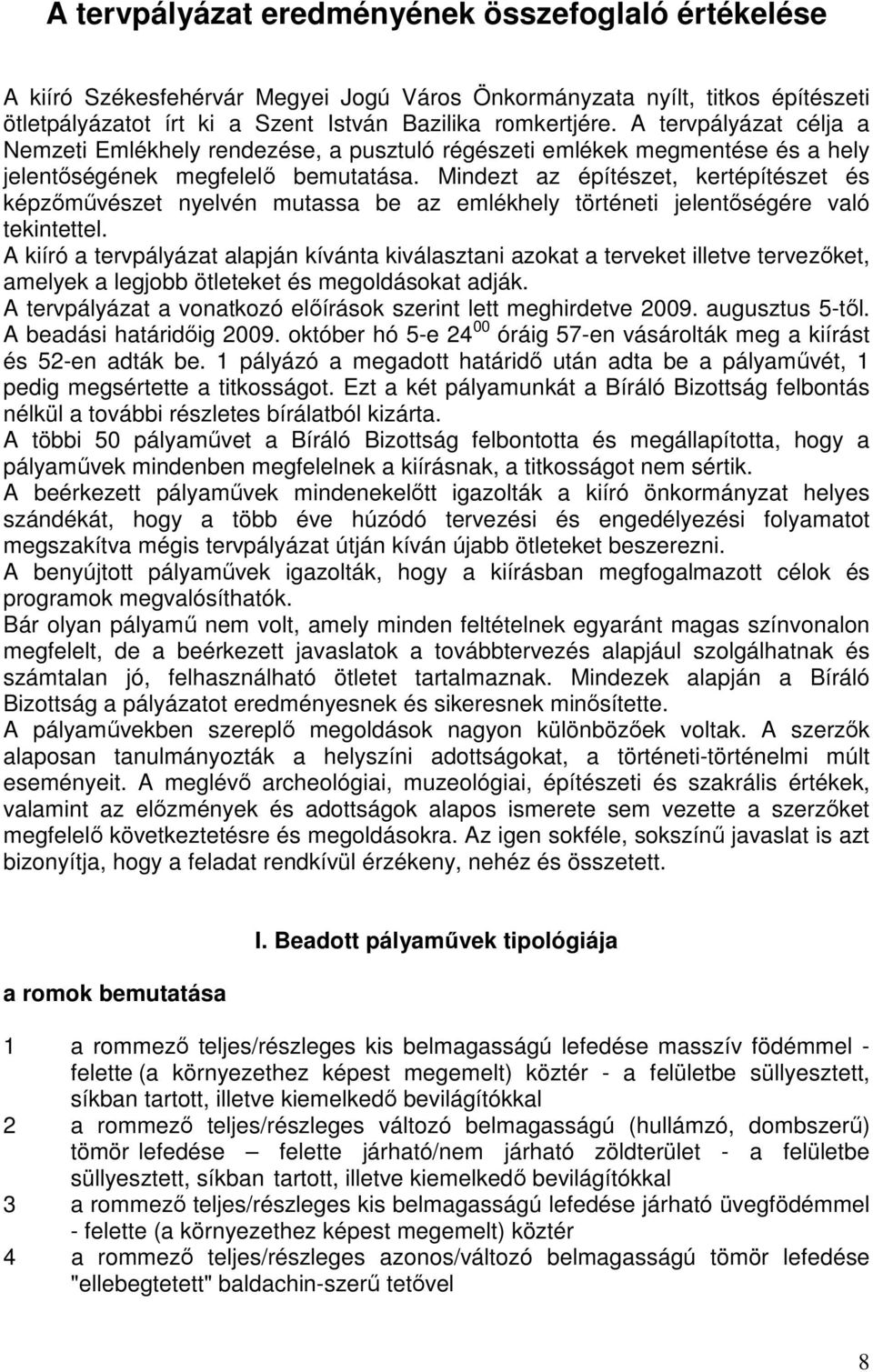 Mindezt az építészet, kertépítészet és képzımővészet nyelvén mutassa be az emlékhely történeti jelentıségére való tekintettel.