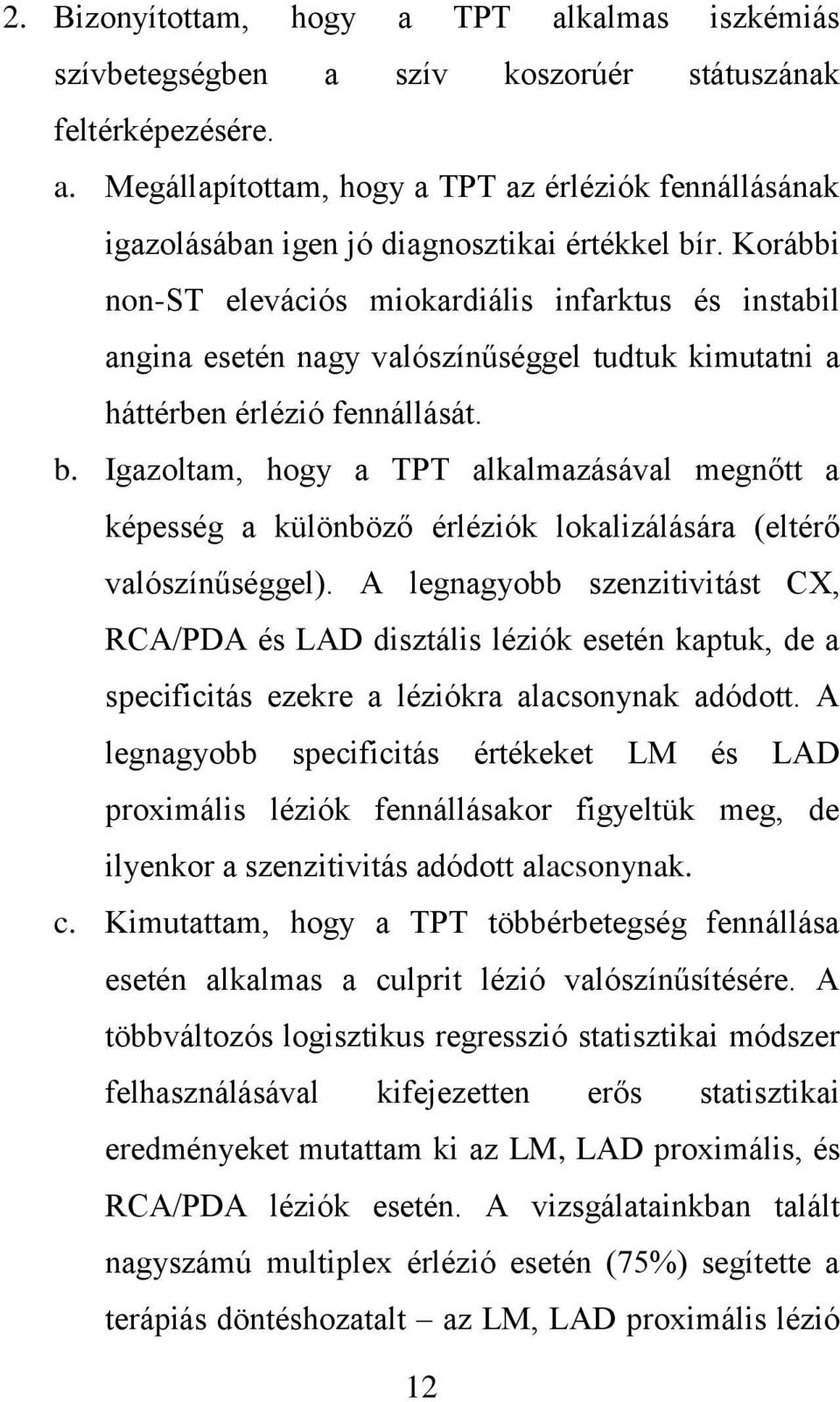 Igazoltam, hogy a TPT alkalmazásával megnőtt a képesség a különböző érléziók lokalizálására (eltérő valószínűséggel).