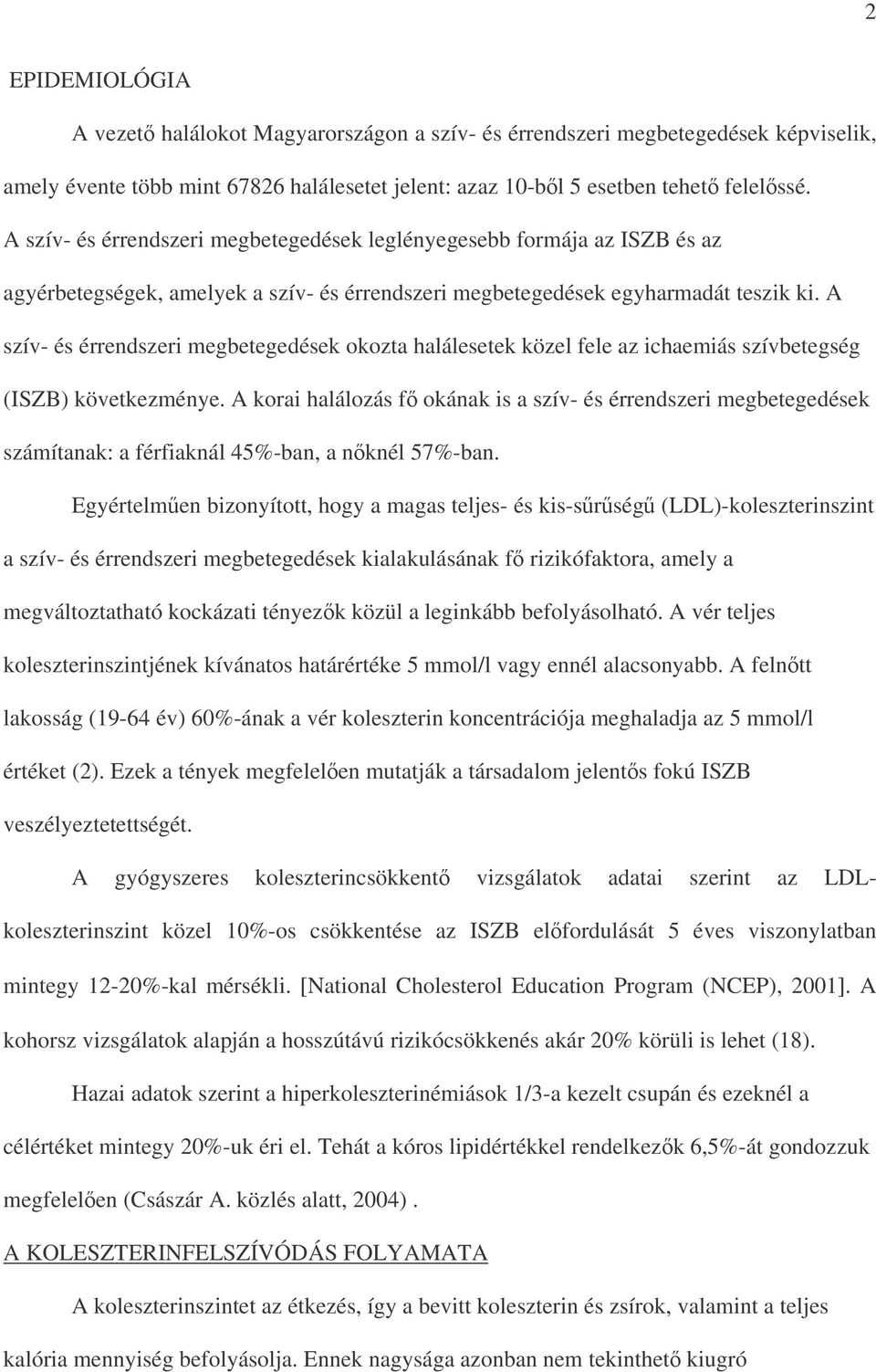 A szív- és érrendszeri megbetegedések okozta halálesetek közel fele az ichaemiás szívbetegség (ISZB) következménye.