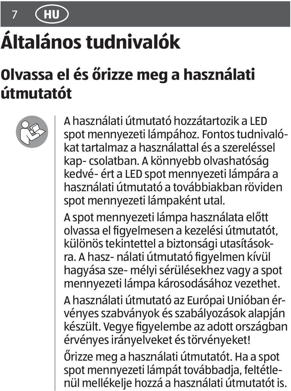 A könnyebb olvashatóság kedvé- ért a LED spot mennyezeti lámpára a használati útmutató a továbbiakban röviden spot mennyezeti lámpaként utal.