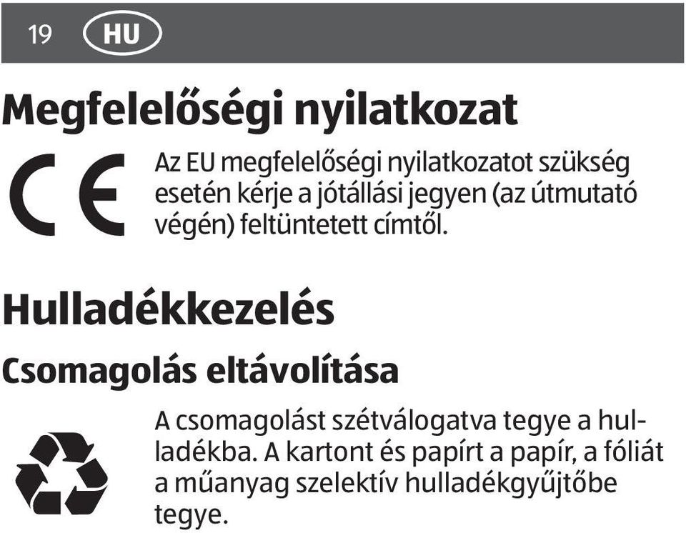 Hulladékkezelés Csomagolás eltávolítása A csomagolást szétválogatva tegye a