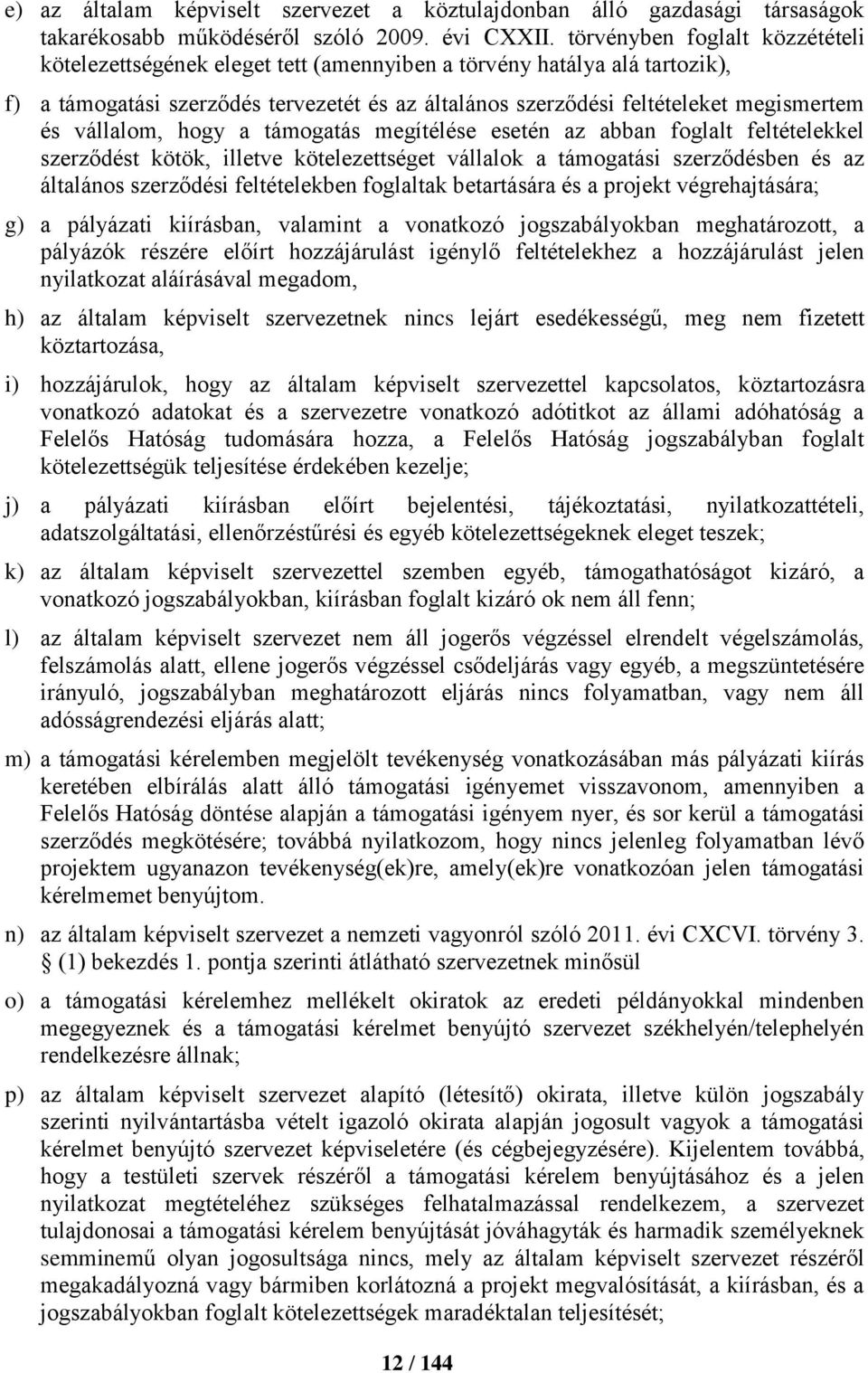 vállalom, hogy a támogatás megítélése esetén az abban foglalt feltételekkel szerződést kötök, illetve kötelezettséget vállalok a támogatási szerződésben és az általános szerződési feltételekben