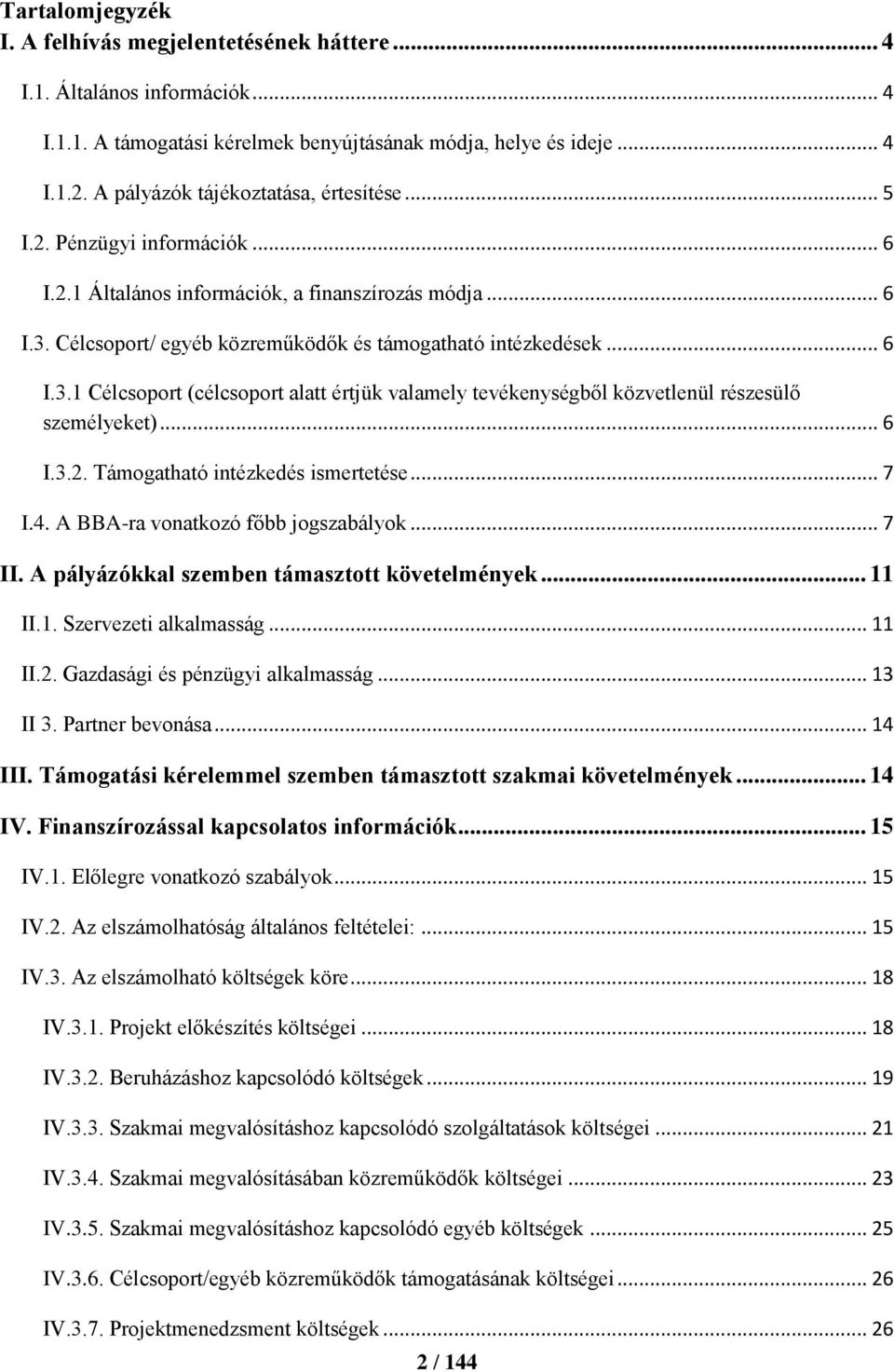 Célcsoport/ egyéb közreműködők és támogatható intézkedések... 6 I.3.1 Célcsoport (célcsoport alatt értjük valamely tevékenységből közvetlenül részesülő személyeket)... 6 I.3.2.