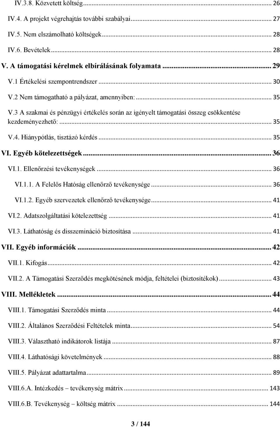 Hiánypótlás, tisztázó kérdés... 35 VI. Egyéb kötelezettségek... 36 VI.1. Ellenőrzési tevékenységek... 36 VI.1.1. A Felelős Hatóság ellenőrző tevékenysége... 36 VI.1.2.