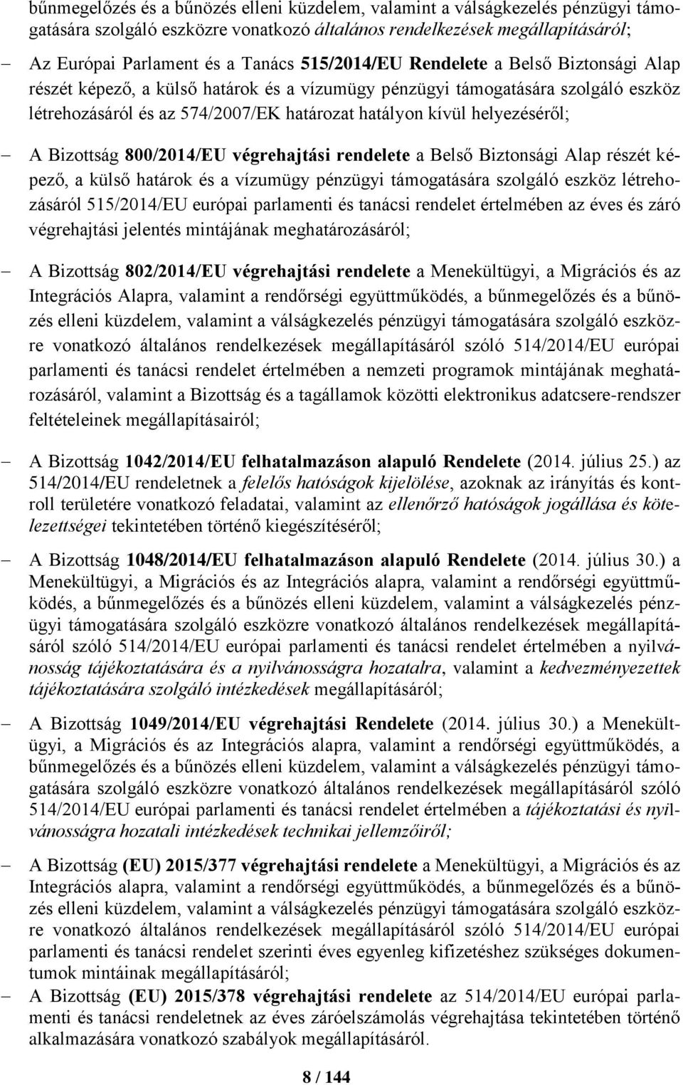 helyezéséről; A Bizottság 800/2014/EU végrehajtási rendelete a Belső Biztonsági Alap részét képező, a külső határok és a vízumügy pénzügyi támogatására szolgáló eszköz létrehozásáról 515/2014/EU