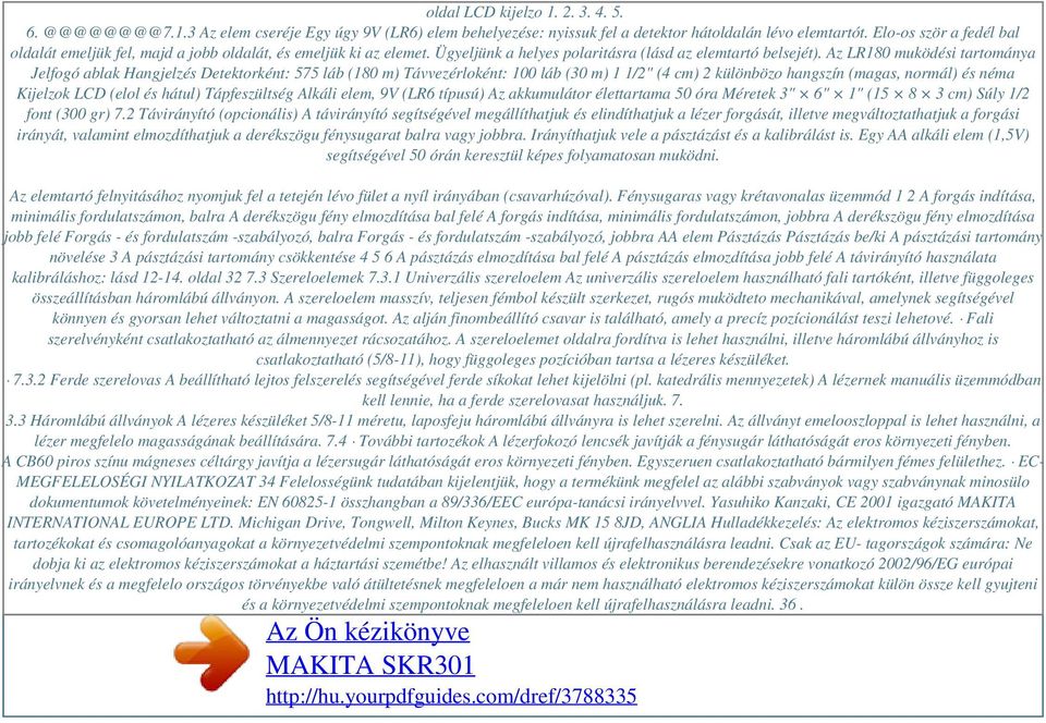 Az LR180 muködési tartománya Jelfogó ablak Hangjelzés Detektorként: 575 láb (180 m) Távvezérloként: 100 láb (30 m) 1 1/2" (4 cm) 2 különbözo hangszín (magas, normál) és néma Kijelzok LCD (elol és