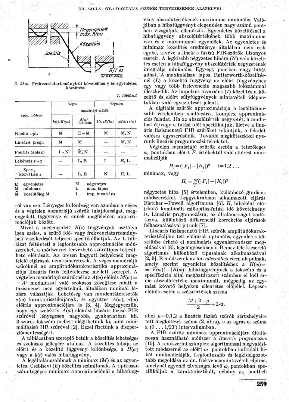M M M, N Fourier (ablak) I=N M, N Leképzés s -* z L, E I E, L Spec, ' r közvetlen z L, E N E, L E egyenletes N négyzetes M minimax L max. lapos M közelítőleg M I imp. invariáns ről van szó.