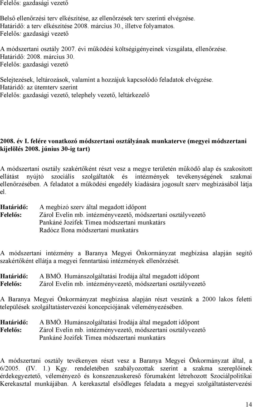 az ütemterv szerint gazdasági vezető, telephely vezető, leltárkezelő 2008. év I. felére vonatkozó módszertani osztályának munkaterve (megyei módszertani kijelölés 2008.