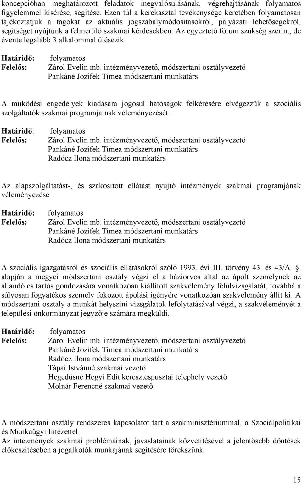 Az egyeztető fórum szükség szerint, de évente legalább 3 alkalommal ülésezik.