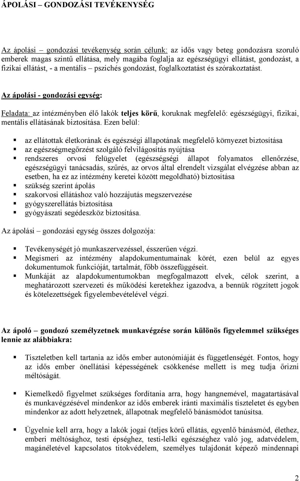 Az ápolási - gondozási egység: Feladata: az intézményben élő lakók teljes körű, koruknak megfelelő: egészségügyi, fizikai, mentális ellátásának biztosítása.