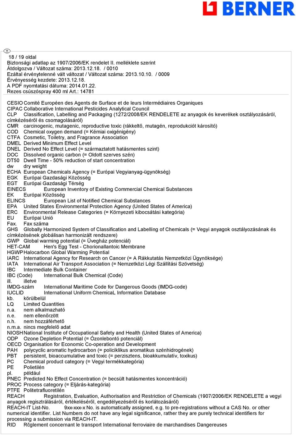 oxyen demand (= Kémiai oxiéniény) CTFA Cosmetic, Toiletry, and Frarance Association DMEL Derived Minimum Effect Level DNEL Derived No Effect Level (= származtatott hatásmentes szint) DOC Dissolved