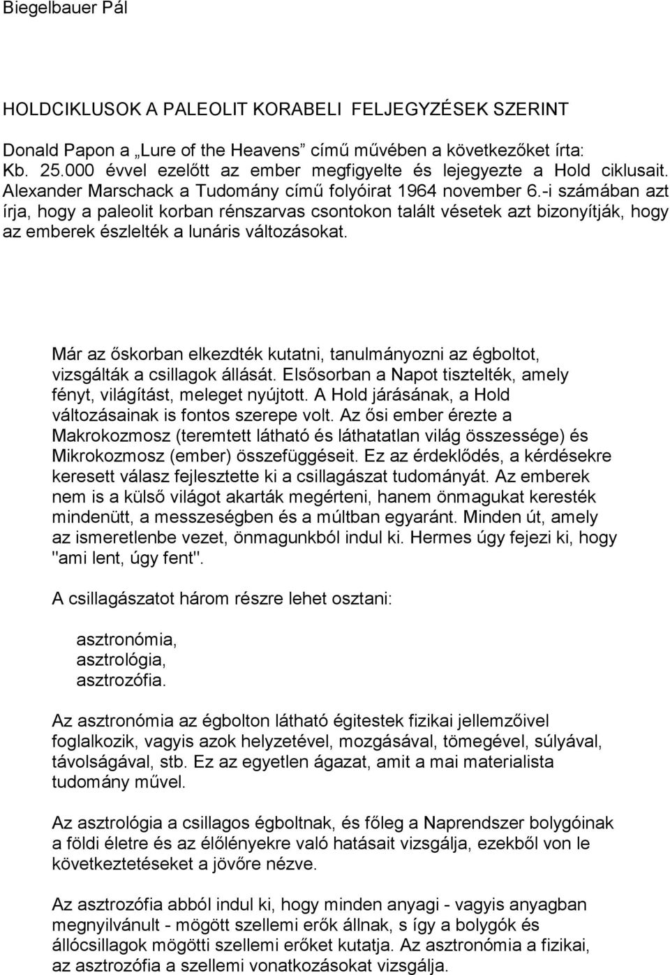 -i számában azt írja, hogy a paleolit korban rénszarvas csontokon talált vésetek azt bizonyítják, hogy az emberek észlelték a lunáris változásokat.