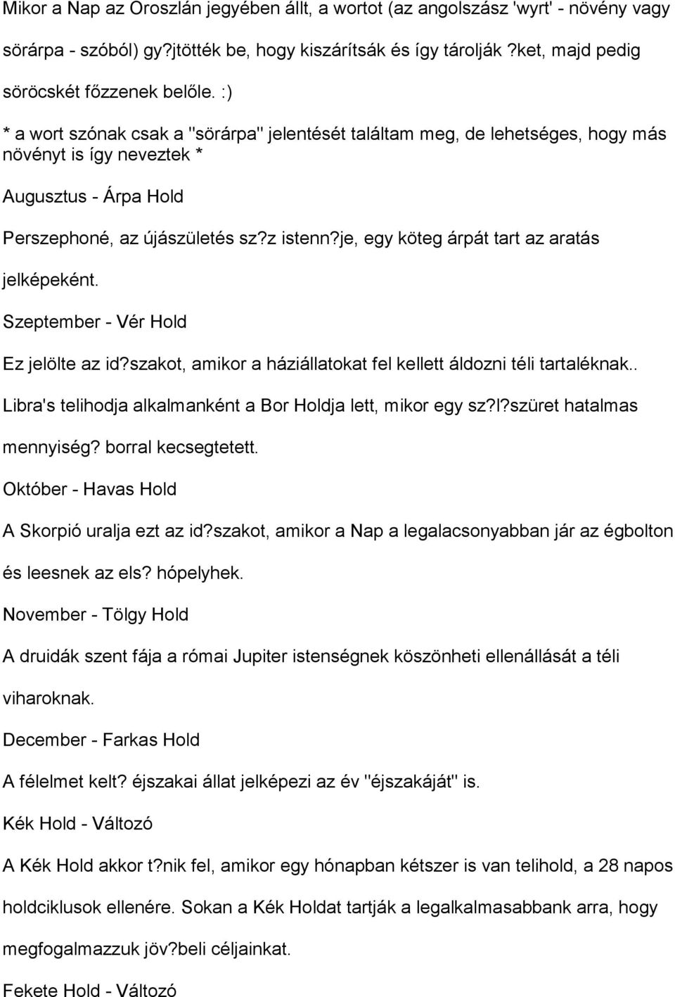 je, egy köteg árpát tart az aratás jelképeként. Szeptember - Vér Hold Ez jelölte az id?szakot, amikor a háziállatokat fel kellett áldozni téli tartaléknak.