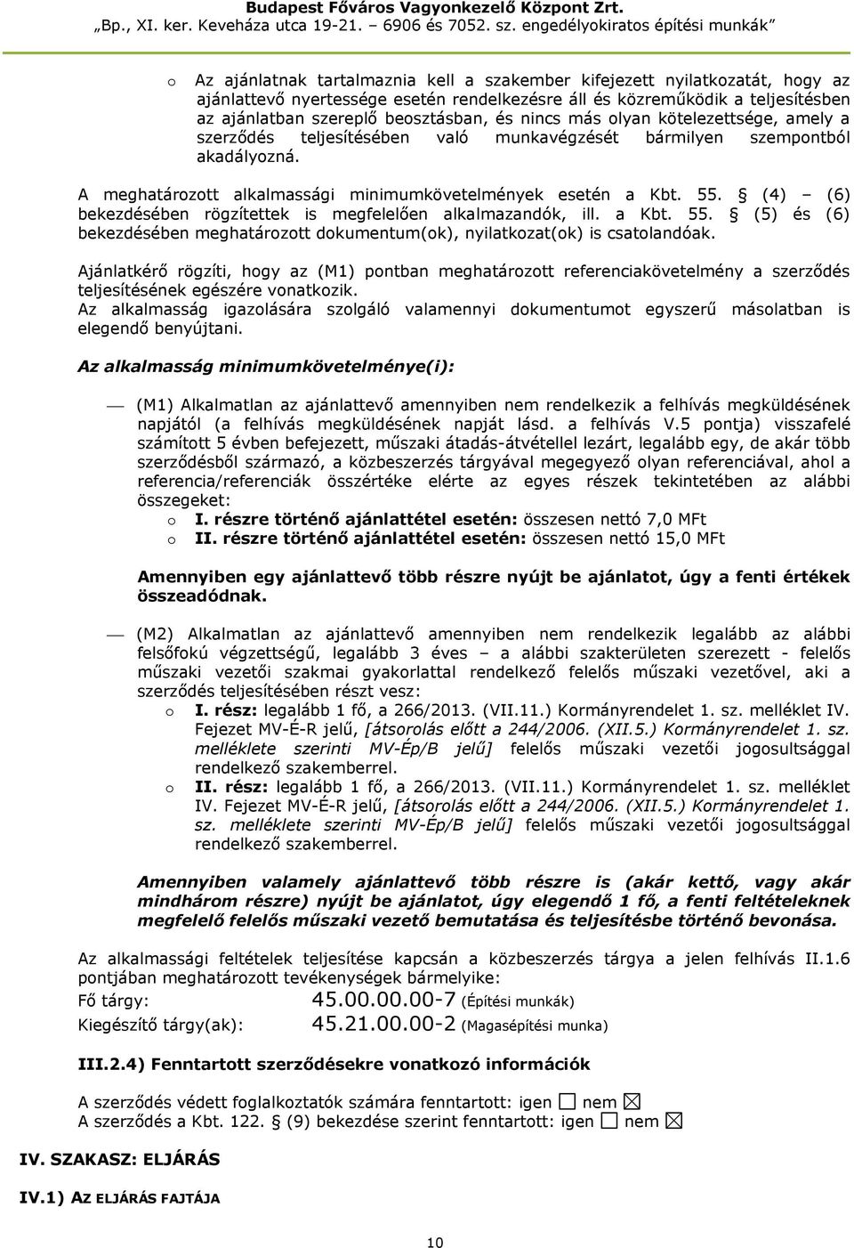 (4) (6) bekezdésében rögzítettek is megfelelően alkalmazandók, ill. a Kbt. 55. (5) és (6) bekezdésében meghatározott dokumentum(ok), nyilatkozat(ok) is csatolandóak.