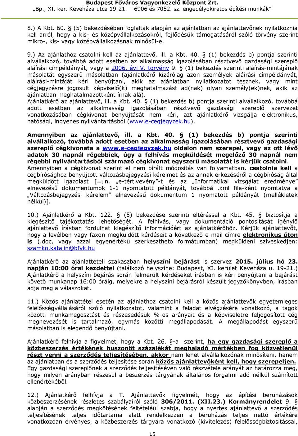 középvállalkozásnak minősül-e. 9.) Az ajánlathoz csatolni kell az ajánlattevő, ill. a Kbt. 40.