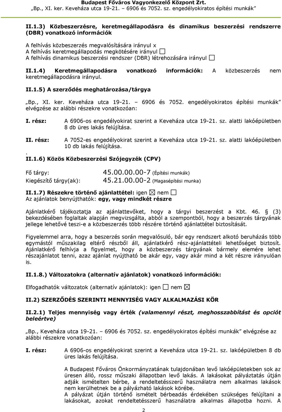 , XI. ker. Keveháza utca 19-21. 6906 és 7052. engedélyokiratos építési munkák elvégzése az alábbi részekre vonatkozóan: I. rész: A 6906-os engedélyokirat sze