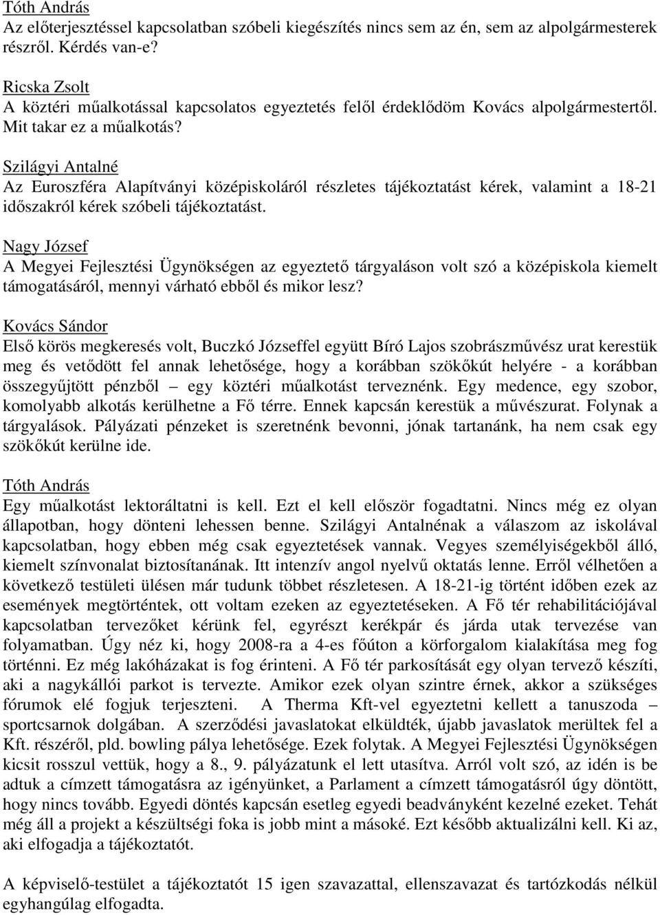Szilágyi Antalné Az Euroszféra Alapítványi középiskoláról részletes tájékoztatást kérek, valamint a 18-21 idıszakról kérek szóbeli tájékoztatást.