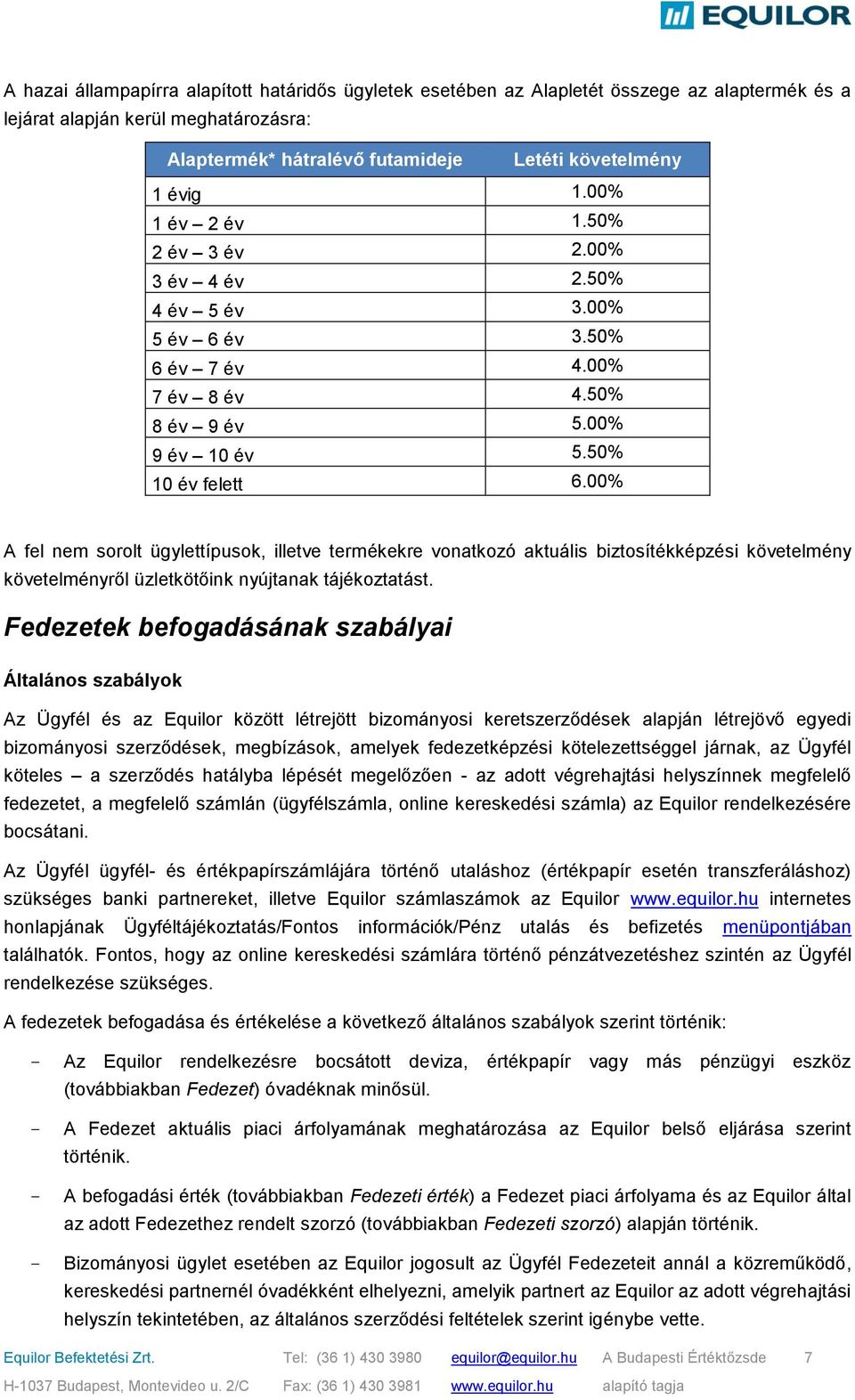 00% A fel nem sorolt ügylettípusok, illetve termékekre vonatkozó aktuális biztosítékképzési követelmény követelményről üzletkötőink nyújtanak tájékoztatást.