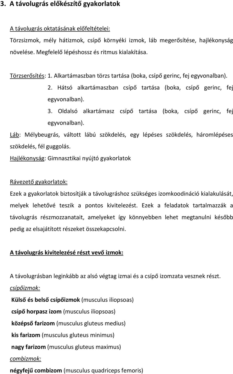 Hátsó alkartámaszban csípő tartása (boka, csípő gerinc, fej egyvonalban). 3. Oldalsó alkartámasz csípő tartása (boka, csípő gerinc, fej egyvonalban).