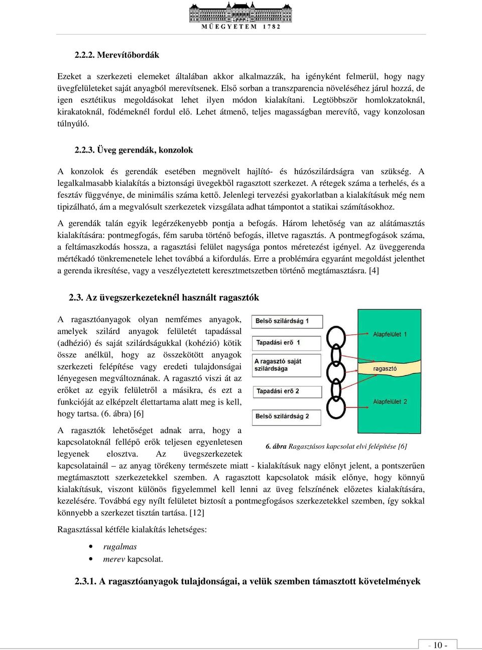 Lht átmnő, tljs magasságban mrvítő, vagy konzolosan túlnyúló. 2.2.3. Üvg grndák, konzolok A konzolok és grndák stébn mgnövlt hajlító- és húzószilárdságra van szükség.