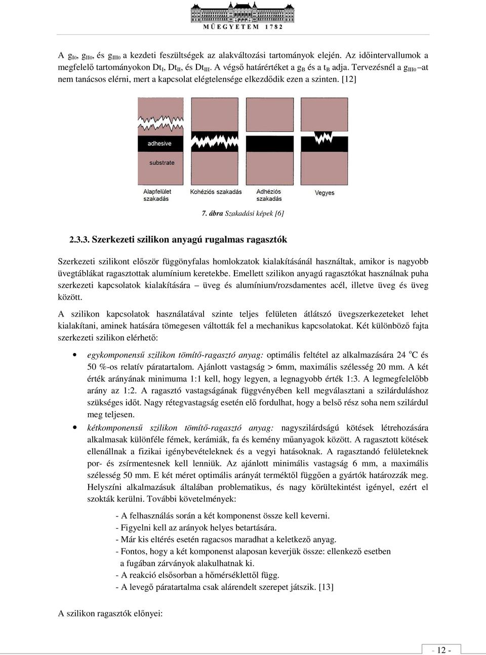 3. Szrkzti szilikon anyagú rugalmas ragasztók Szrkzti szilikont lőször üggönyalas homlokzatok kialakításánál használtak, amikor is nagyobb üvgtáblákat ragasztottak alumínium krtkb.