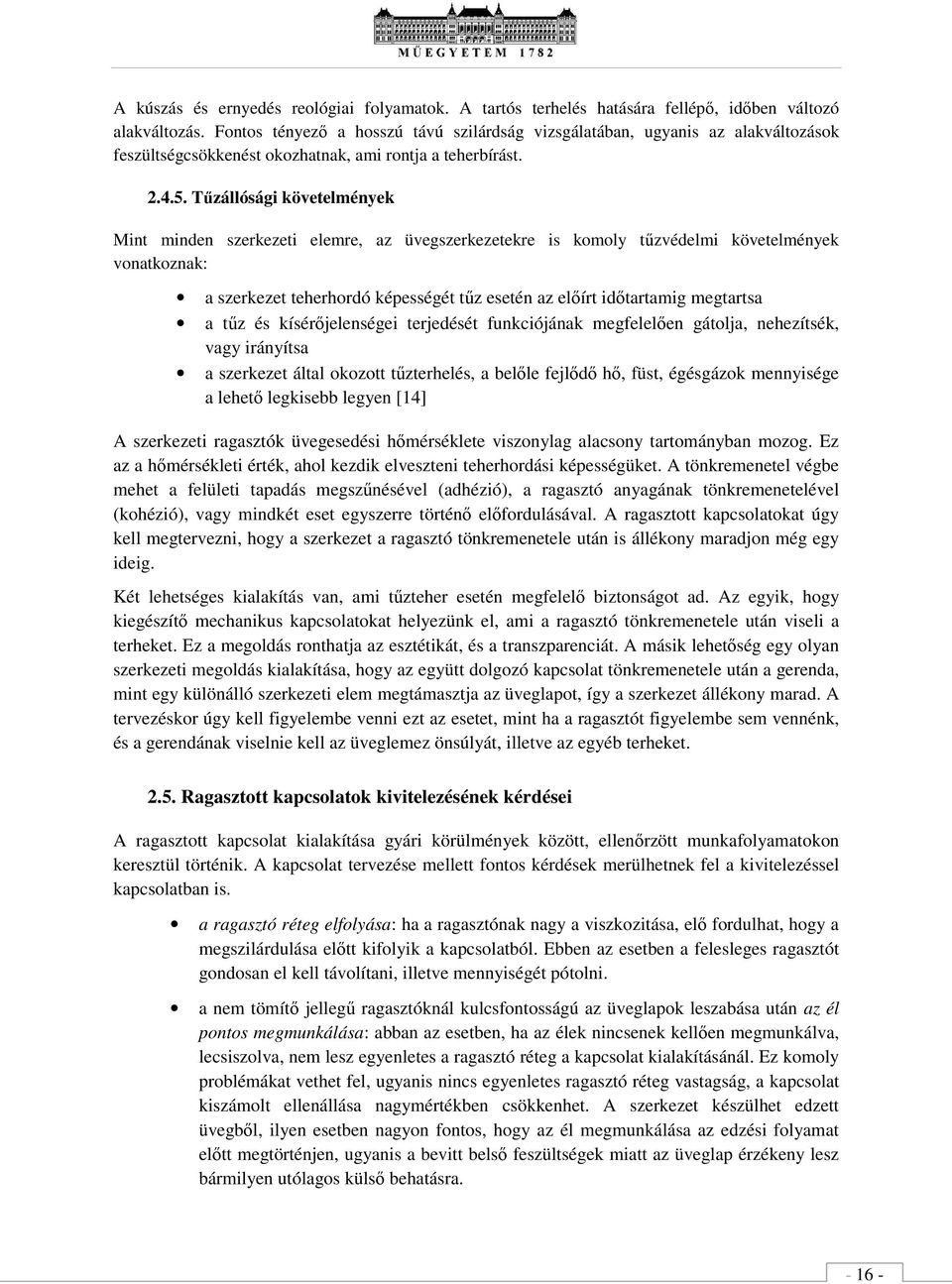 Tűzállósági kövtlményk Mint mindn szrkzti lmr, az üvgszrkztkr is komoly tűzvédlmi kövtlményk vonatkoznak: a szrkzt thrhordó képsségét tűz stén az lőírt időtartamig mgtartsa a tűz és kísérőjlnségi