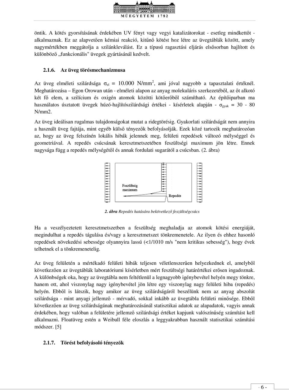 Ez a típusú ragasztási ljárás lsősorban hajlított és különböző unkcionális" üvgk gyártásánál kdvlt. 2.1.6. Az üvg törésmchanizmusa Az üvg lmélti szilárdsága σ l = 10.