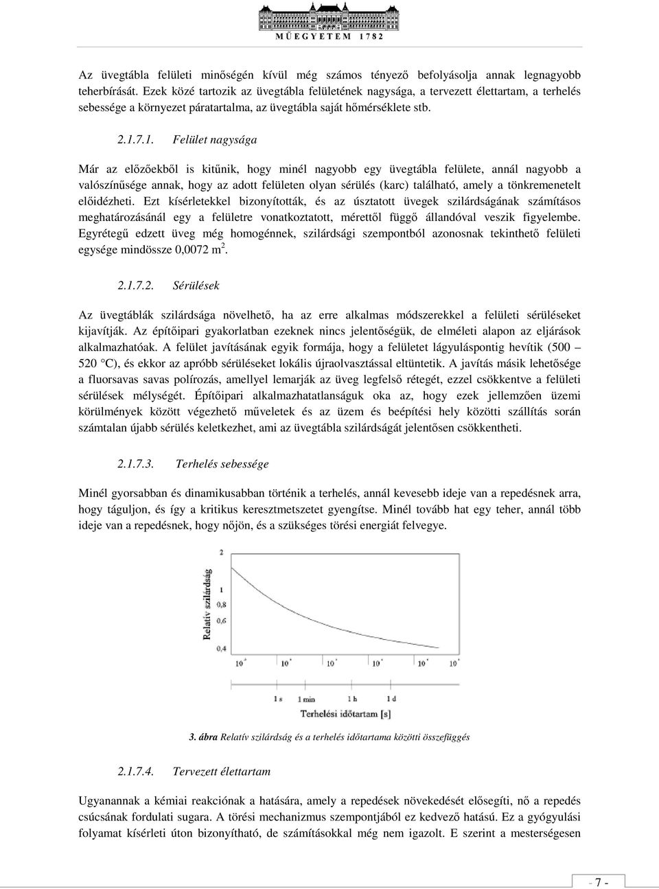 7.1. Flült nagysága Már az lőzőkből is kitűnik, hogy minél nagyobb gy üvgtábla lült, annál nagyobb a valószínűség annak, hogy az adott lültn olyan sérülés (karc) található, amly a tönkrmntlt