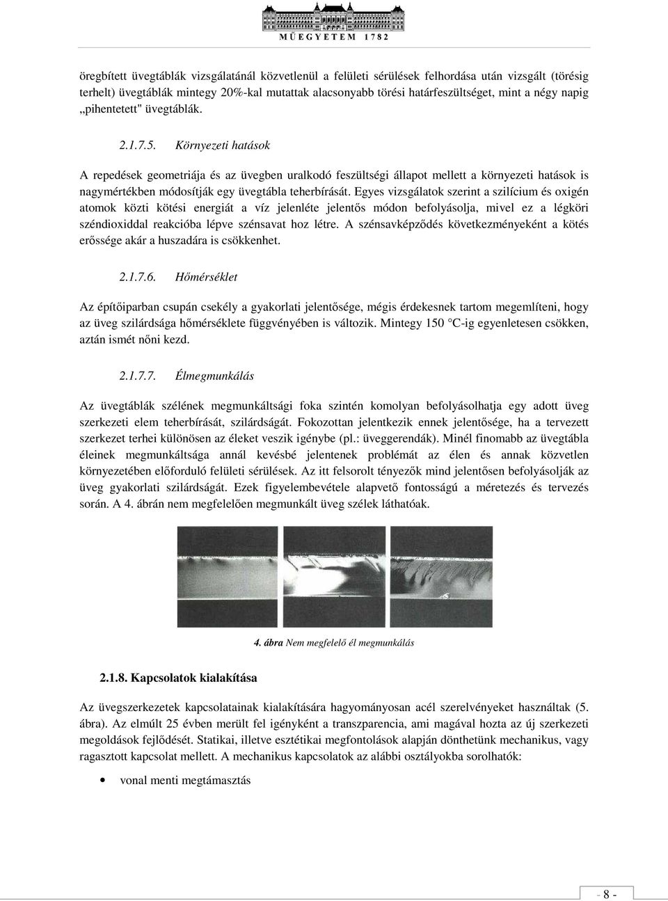 Egys vizsgálatok szrint a szilícium és oxigén atomok közti kötési nrgiát a víz jlnlét jlntős módon bolyásolja, mivl z a légköri széndioxiddal rakcióba lépv szénsavat hoz létr.