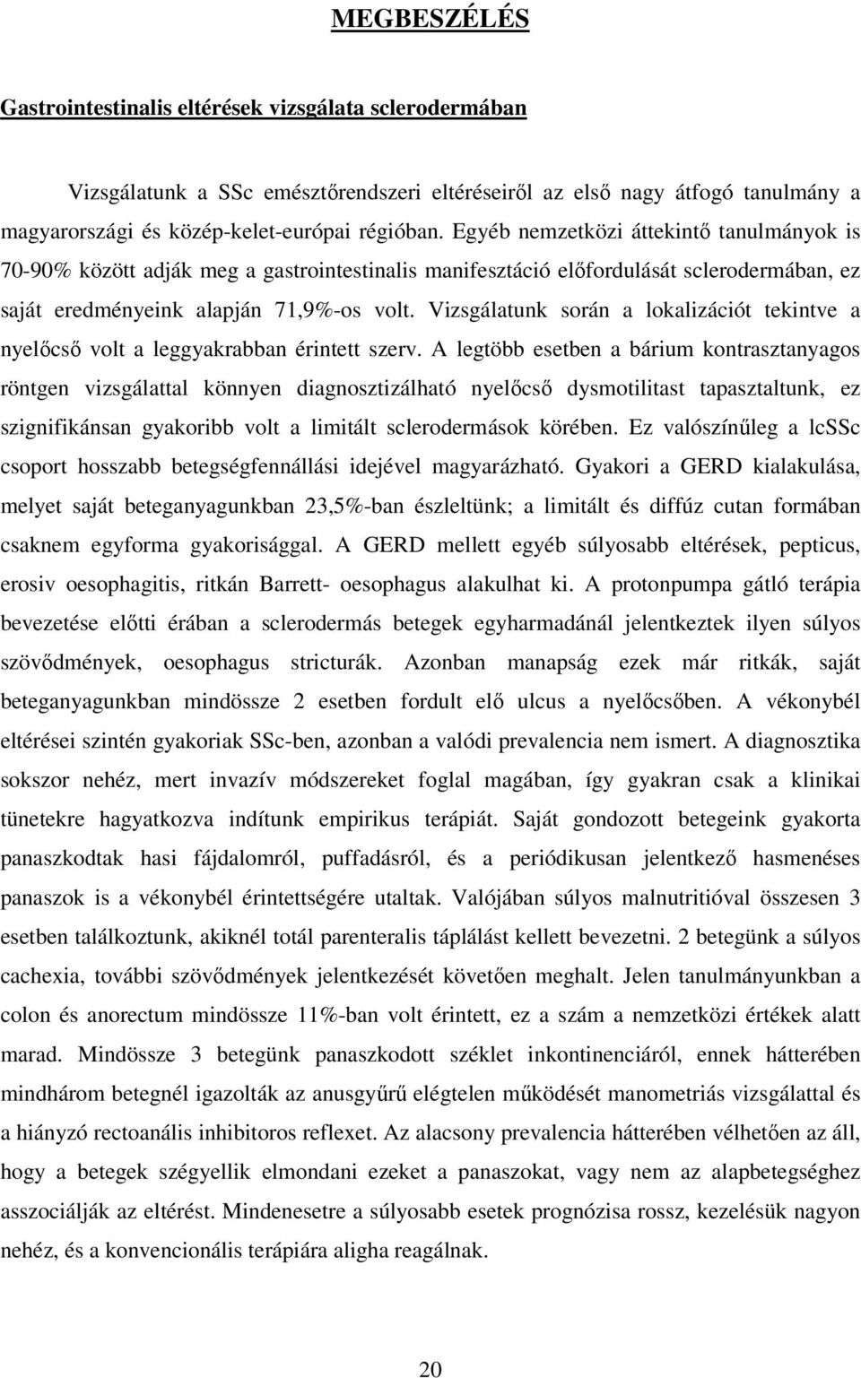 Vizsgálatunk során a lokalizációt tekintve a nyelıcsı volt a leggyakrabban érintett szerv.