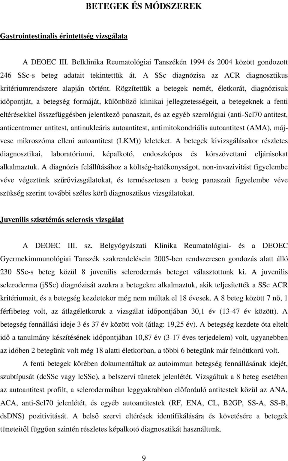 Rögzítettük a betegek nemét, életkorát, diagnózisuk idıpontját, a betegség formáját, különbözı klinikai jellegzetességeit, a betegeknek a fenti eltérésekkel összefüggésben jelentkezı panaszait, és az