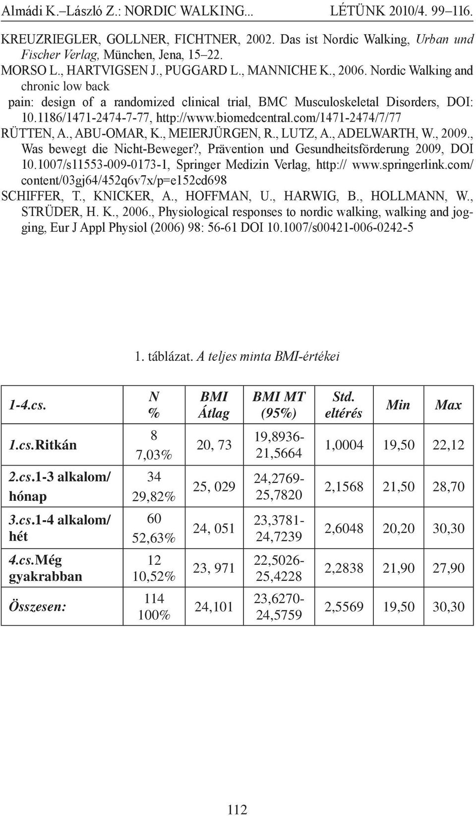 , ABU-OMAR, K., MEIERJÜRGEN, R., LUTZ, A., ADELWARTH, W., 2009., Was bewegt die Nicht-Beweger?, Prävention und Gesundheitsförderung 2009, DOI 10.