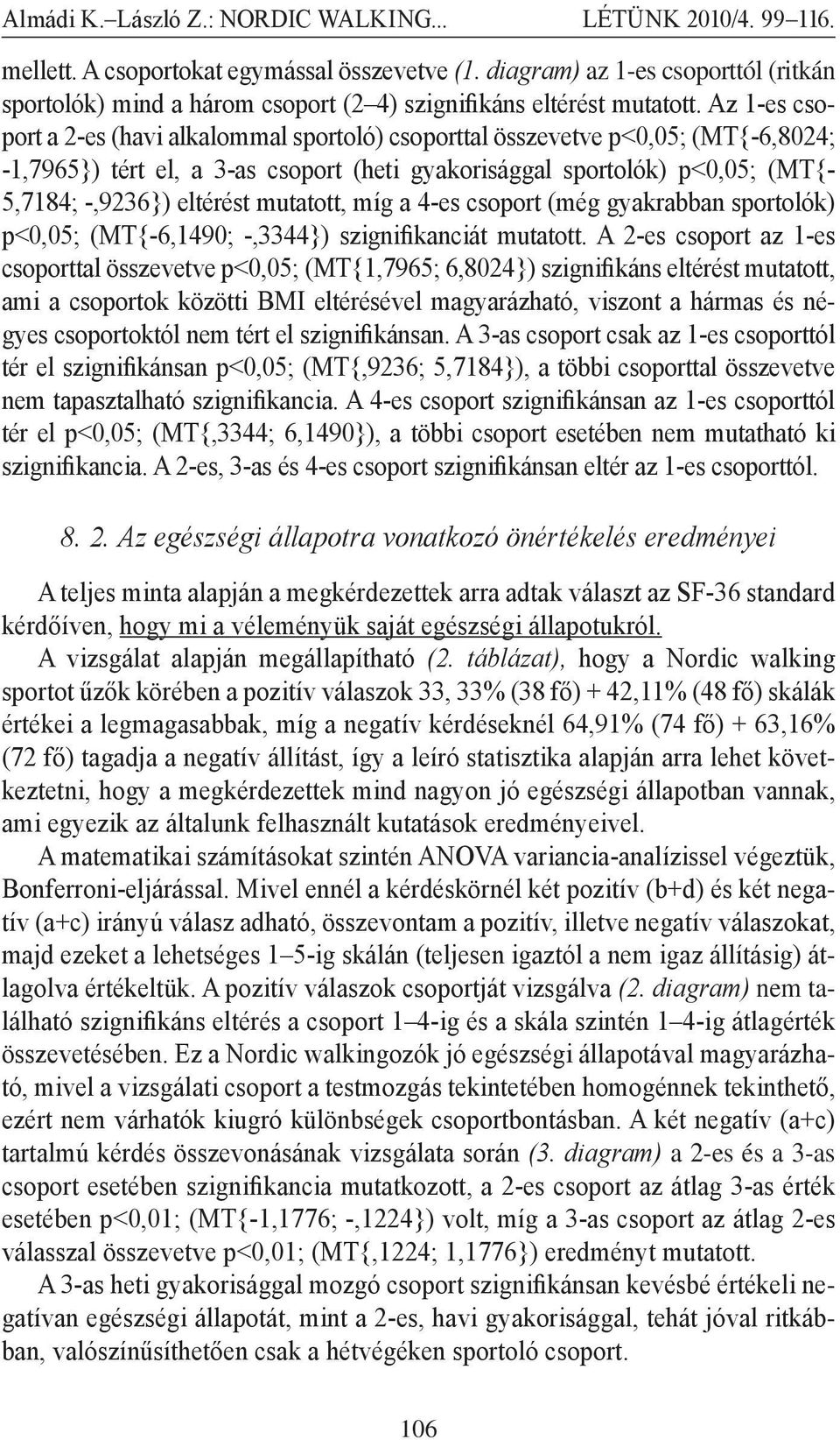 mutatott, míg a 4-es csoport (még gyakrabban sportolók) p<0,05; (MT{-6,1490; -,3344}) szignifikanciát mutatott.