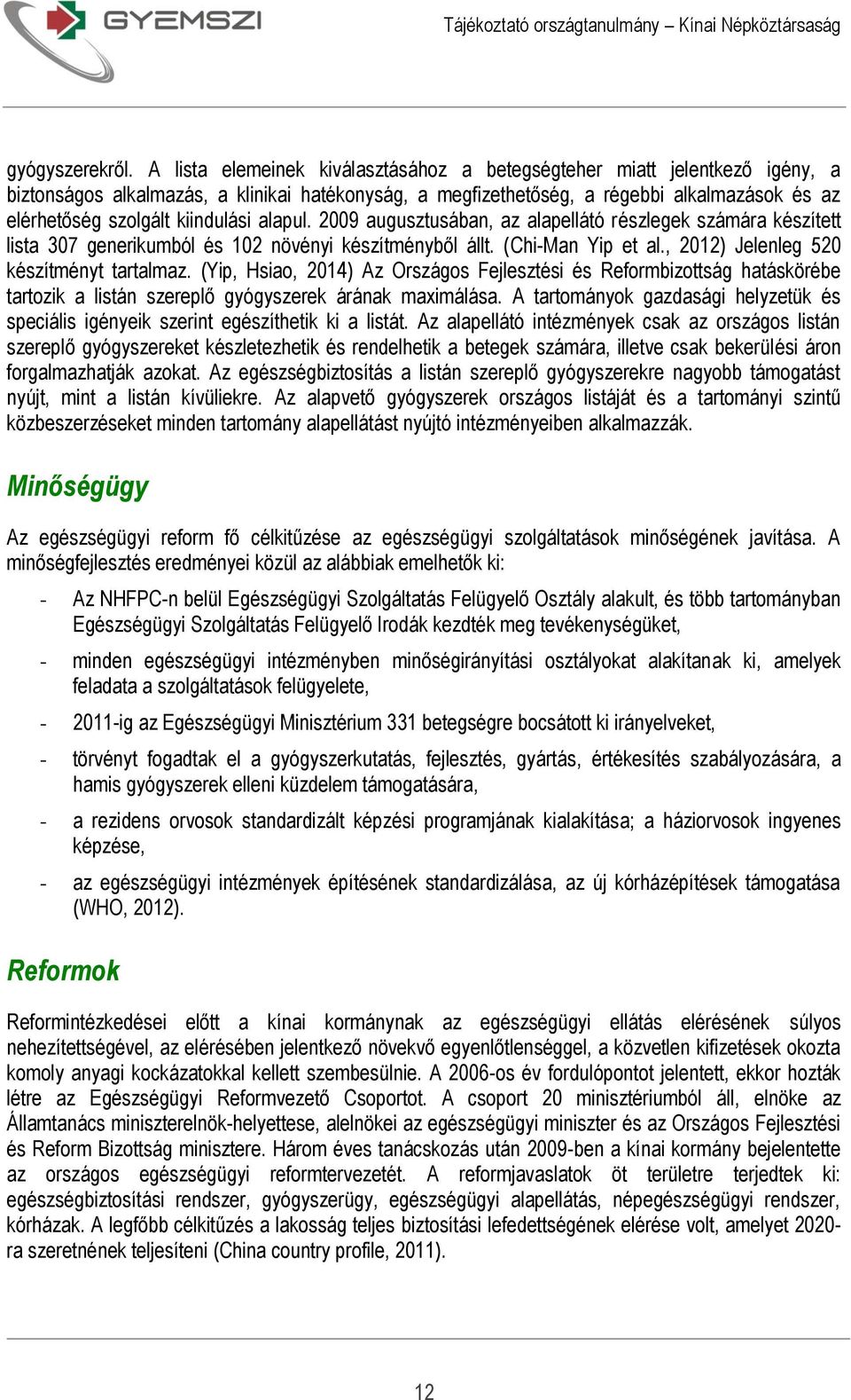 kiindulási alapul. 2009 augusztusában, az alapellátó részlegek számára készített lista 307 generikumból és 102 növényi készítményből állt. (Chi-Man Yip et al.