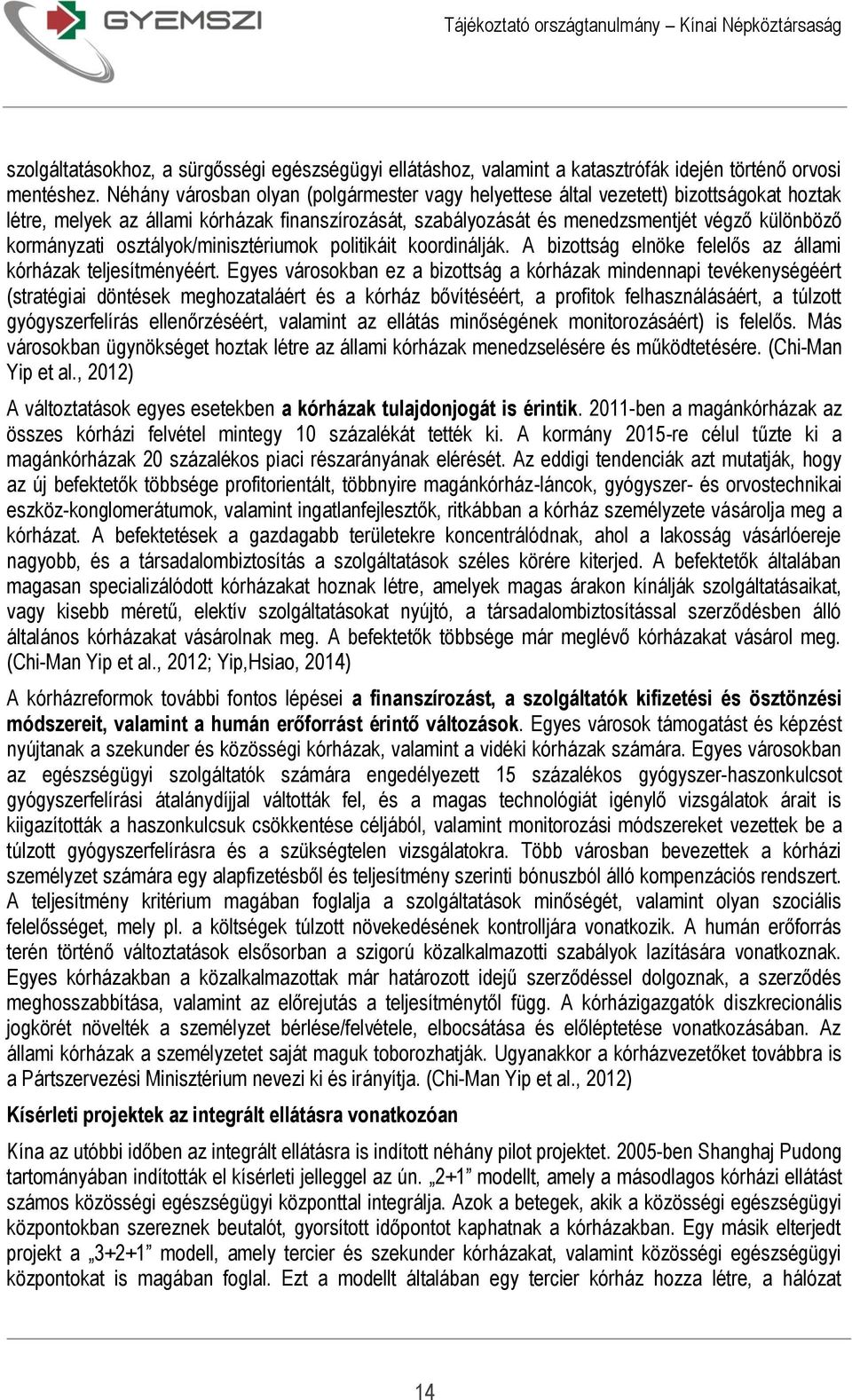 osztályok/minisztériumok politikáit koordinálják. A bizottság elnöke felelős az állami kórházak teljesítményéért.