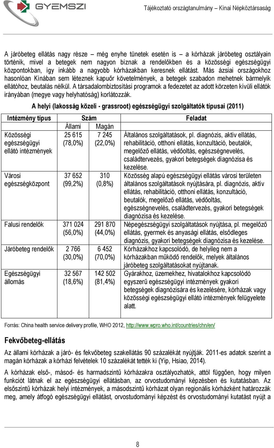 A társadalombiztosítási programok a fedezetet az adott körzeten kívüli ellátók irányában (megye vagy helyhatóság) korlátozzák.