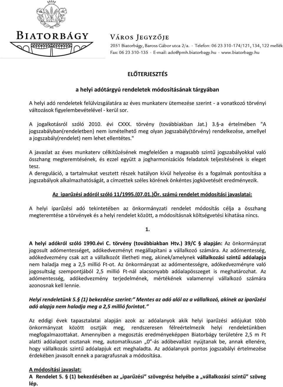 hu ELŐTERJESZTÉS a helyi adótárgyú rendeletek módosításának tárgyában A helyi adó rendeletek felülvizsgálatára az éves munkaterv ütemezése szerint - a vonatkozó törvényi változások