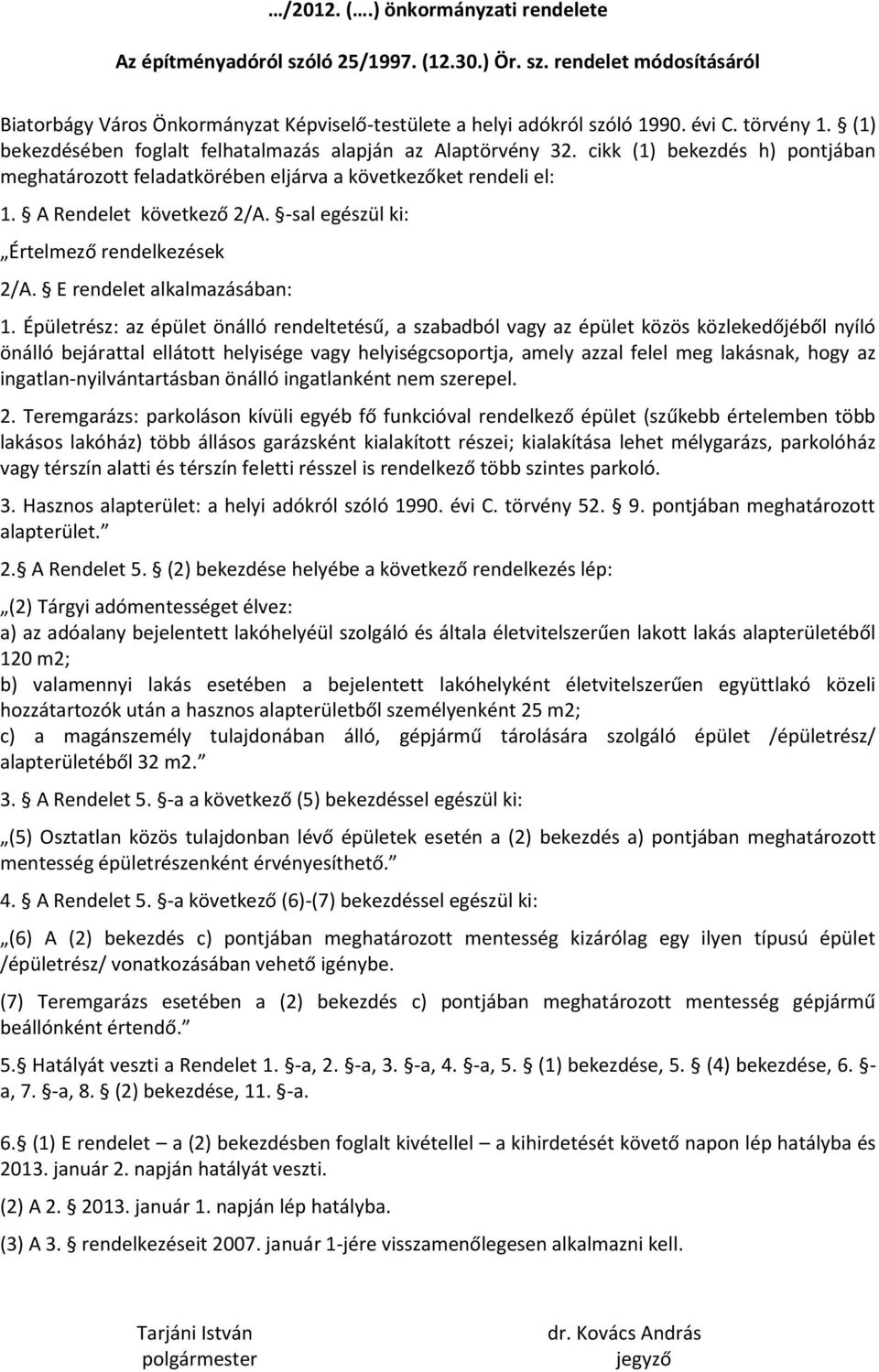 -sal egészül ki: Értelmező rendelkezések 2/A. E rendelet alkalmazásában: 1.